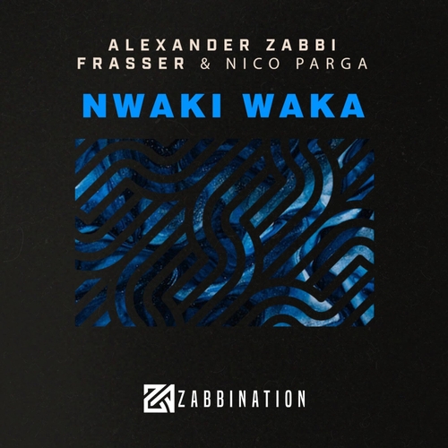 Alexander Zabbi, Frasser, Nico Parga - Nwaki Waka [ZABOO5]